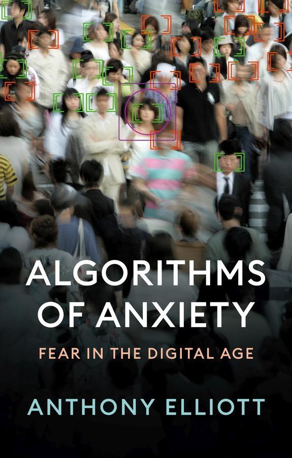 Cover: 9781509555437 | Algorithms of Anxiety | Fear in the Digital Age | Anthony Elliott