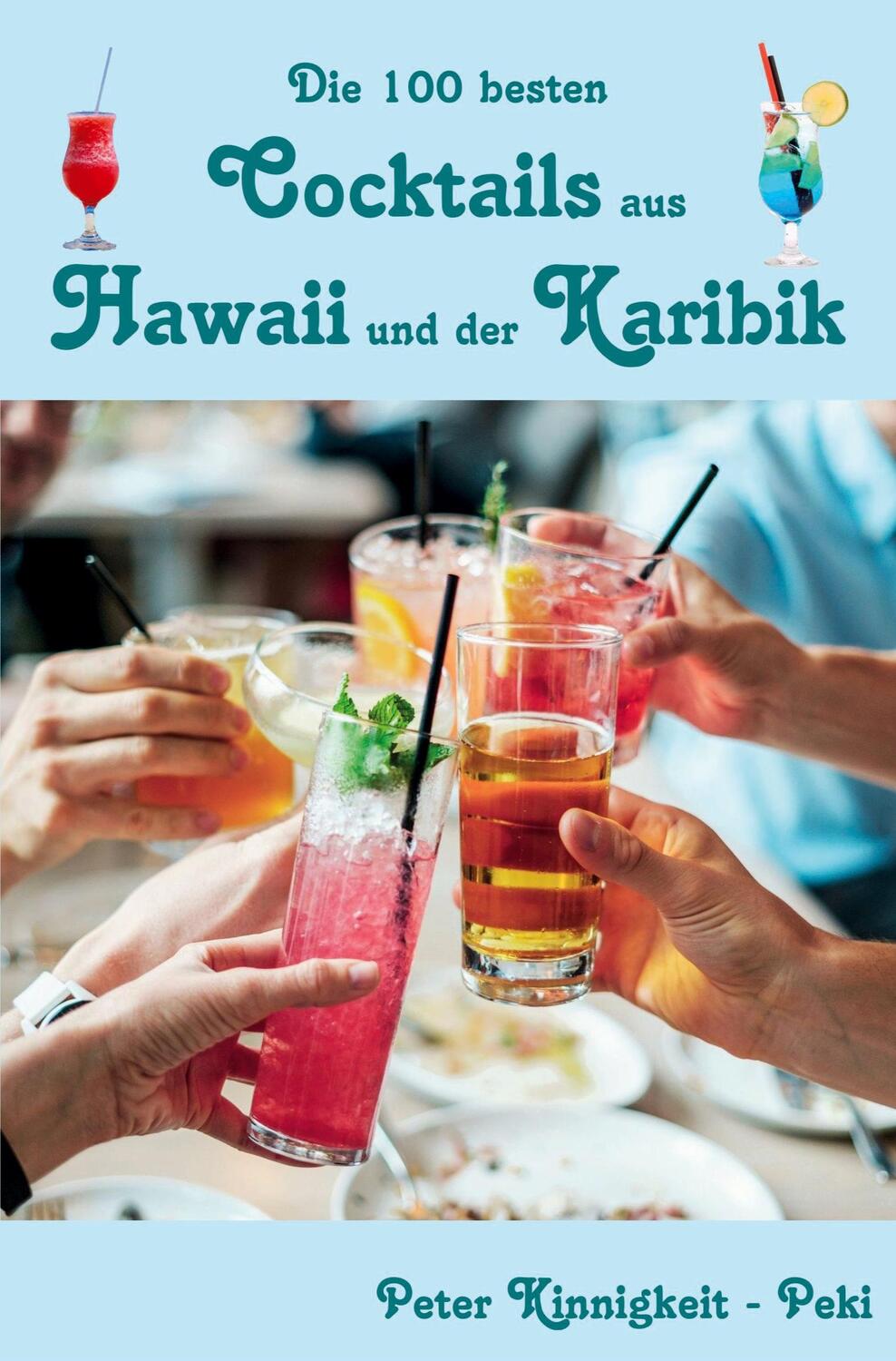Cover: 9783985276868 | Die 100 besten Cocktails aus Hawaii und der Karibik | Peter Kinnigkeit