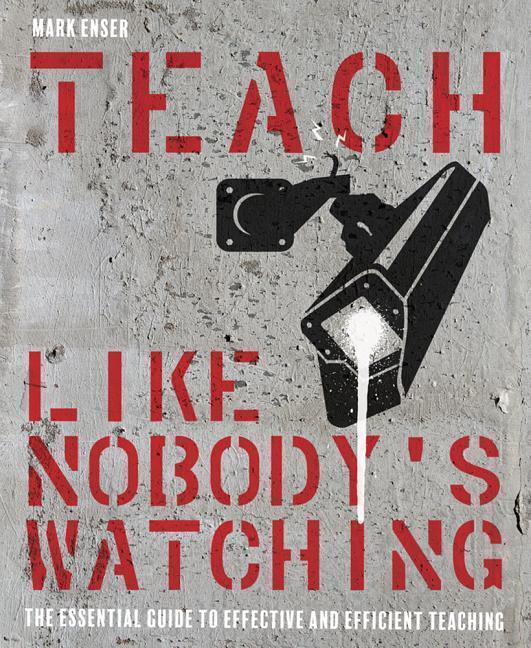 Cover: 9781785833991 | Teach Like Nobody's Watching: The Essential Guide to Effective and...