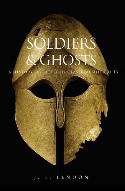 Cover: 9780300119794 | Soldiers and Ghosts | A History of Battle in Classical Antiquity