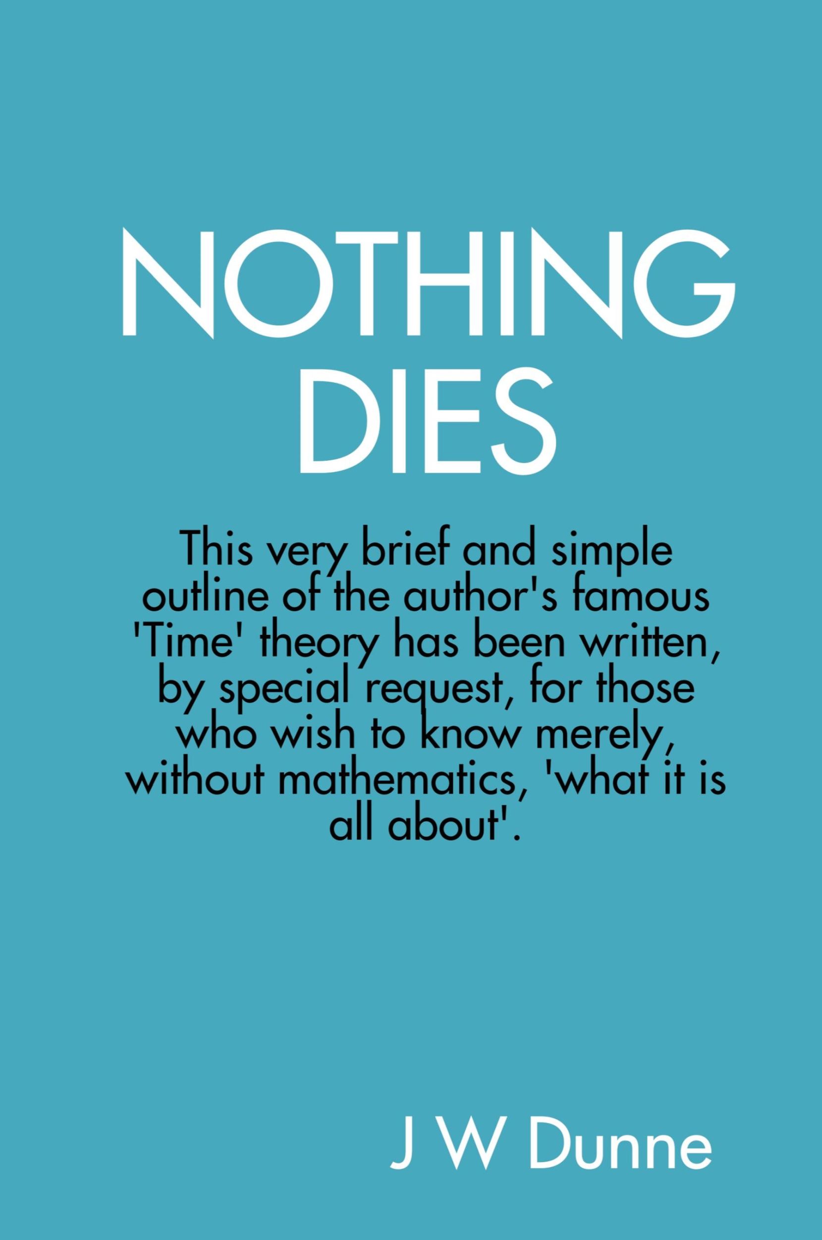 Cover: 9780955989872 | NOTHING DIES | J W Dunne | Taschenbuch | Englisch | 2008