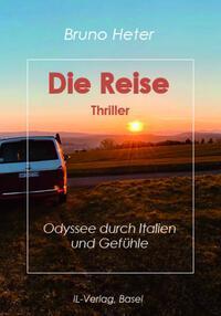 Cover: 9783907237595 | Die Reise | Odyssee durch Italien und Gefühle, Thriller | Bruno Heter