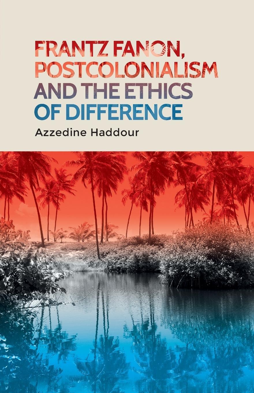 Cover: 9781526156105 | Frantz Fanon, postcolonialism and the ethics of difference | Haddour