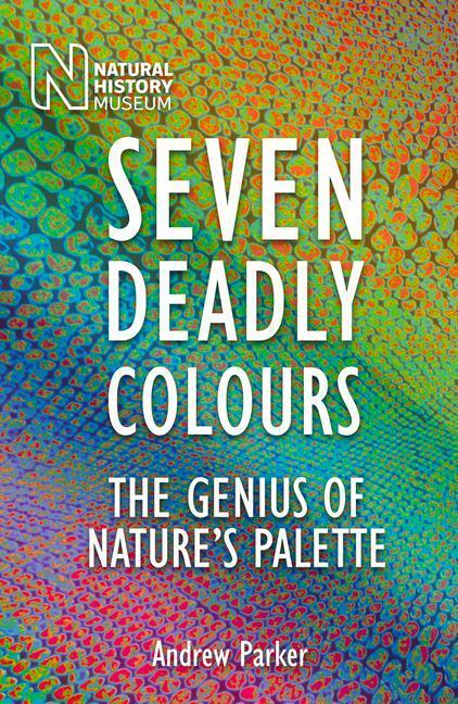 Cover: 9780565093990 | Seven Deadly Colours | The Genius of Nature's Palette | Andrew Parker