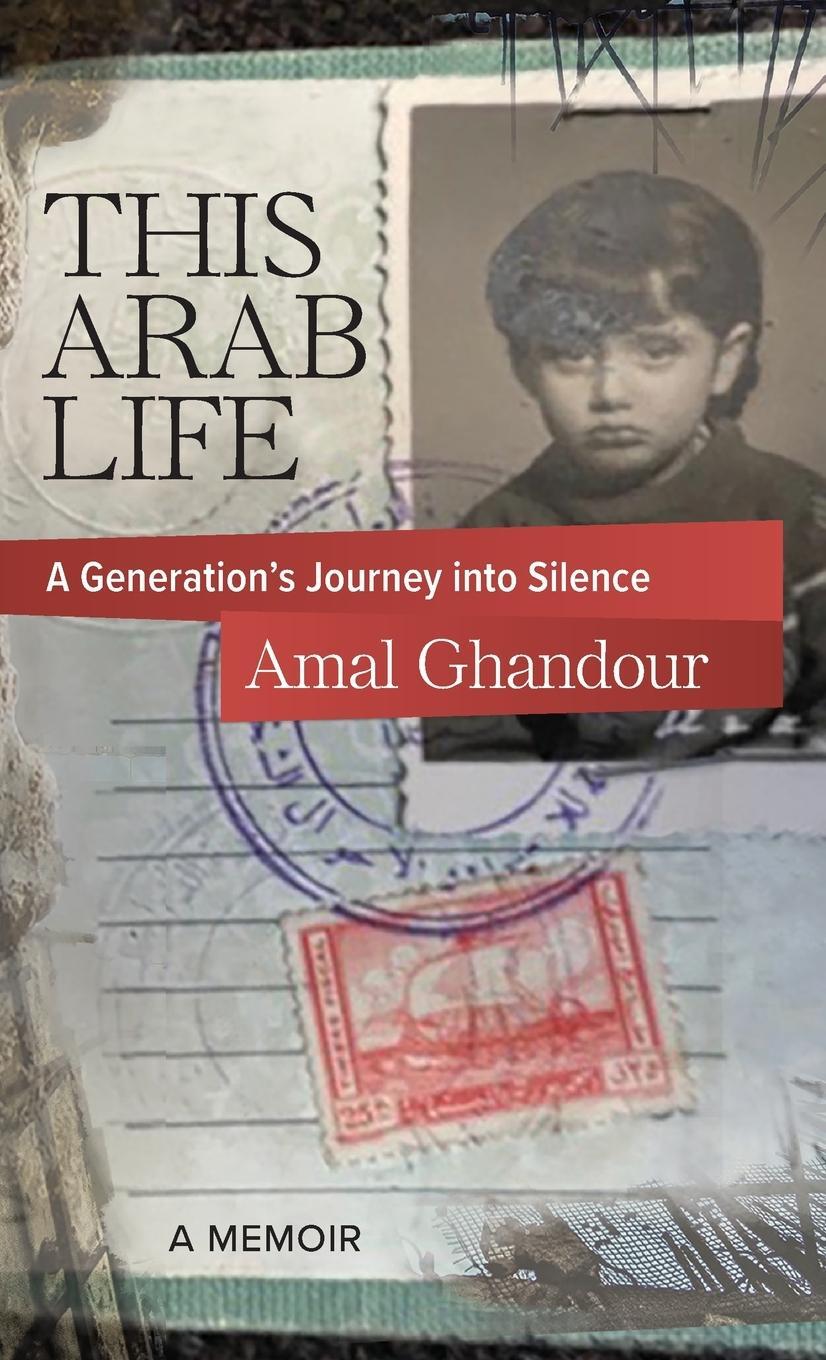 Cover: 9781954805323 | This Arab Life | A Generation's Journey into Silence | Amal Ghandour