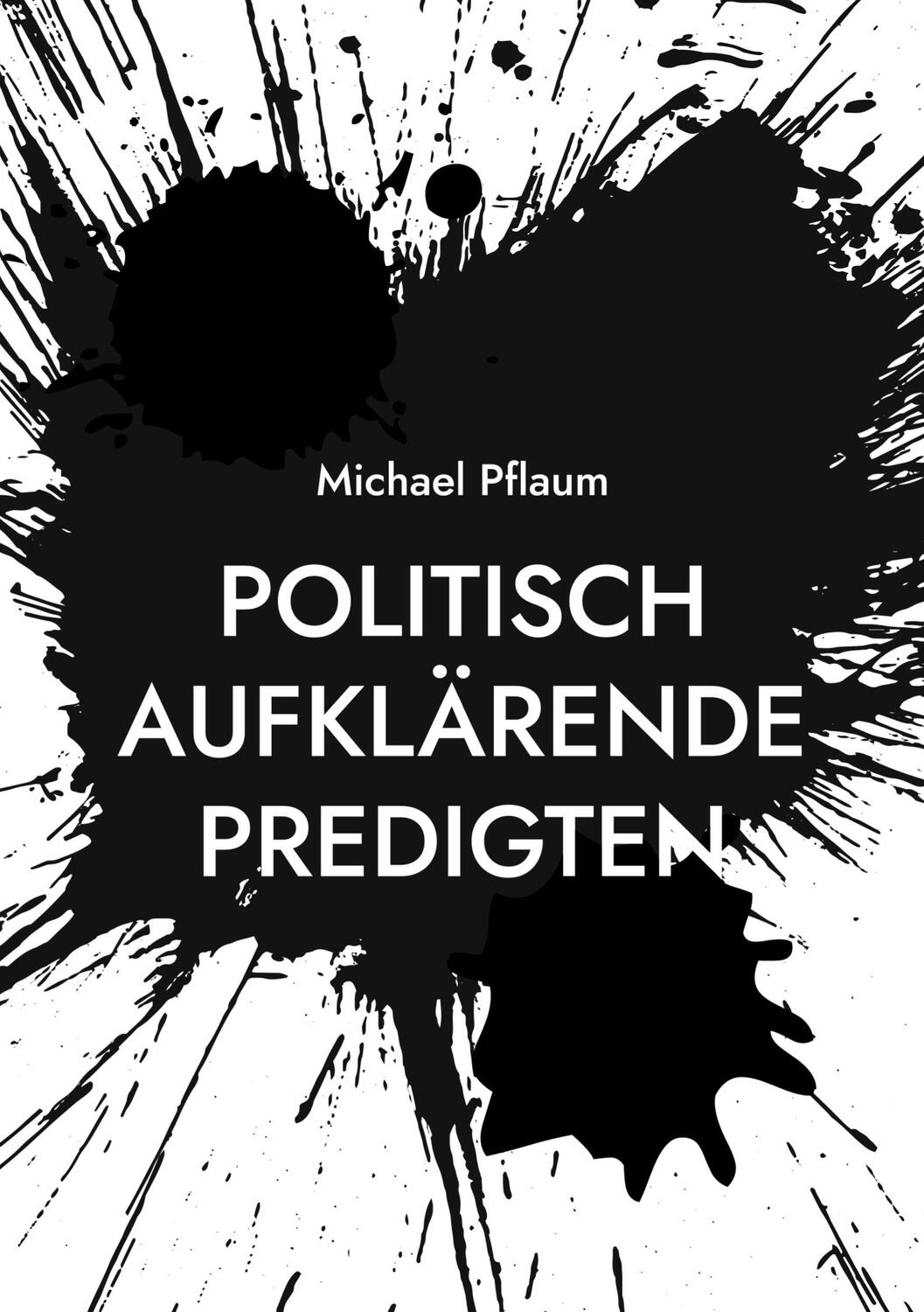 Cover: 9783758307744 | Politisch aufklärende Predigten | Michael Pflaum | Taschenbuch | 2024