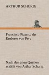 Cover: 9783847266679 | Francisco Pizarro, der Eroberer von Peru | Arthur Schurig | Buch