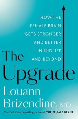 Cover: 9780525577171 | The Upgrade: How the Female Brain Gets Stronger and Better in...