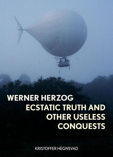 Cover: 9781789144109 | Werner Herzog | Ecstatic Truth and Other Useless Conquests | Hegnsvad