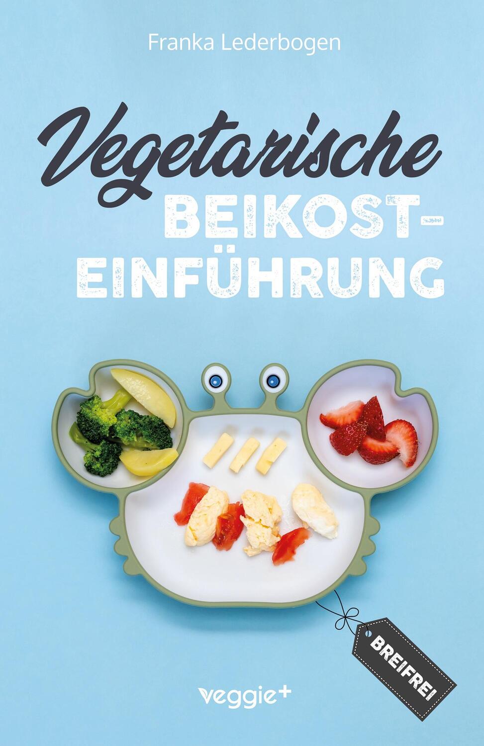 Cover: 9783985970704 | Vegetarische Beikosteinführung (breifrei) | Franka Lederbogen | Buch