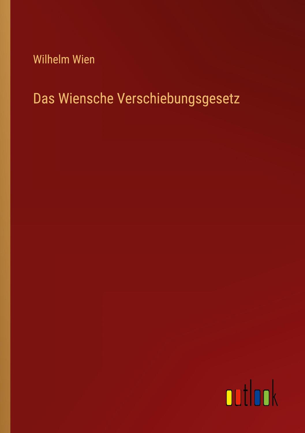 Cover: 9783368414542 | Das Wiensche Verschiebungsgesetz | Wilhelm Wien | Taschenbuch | 68 S.