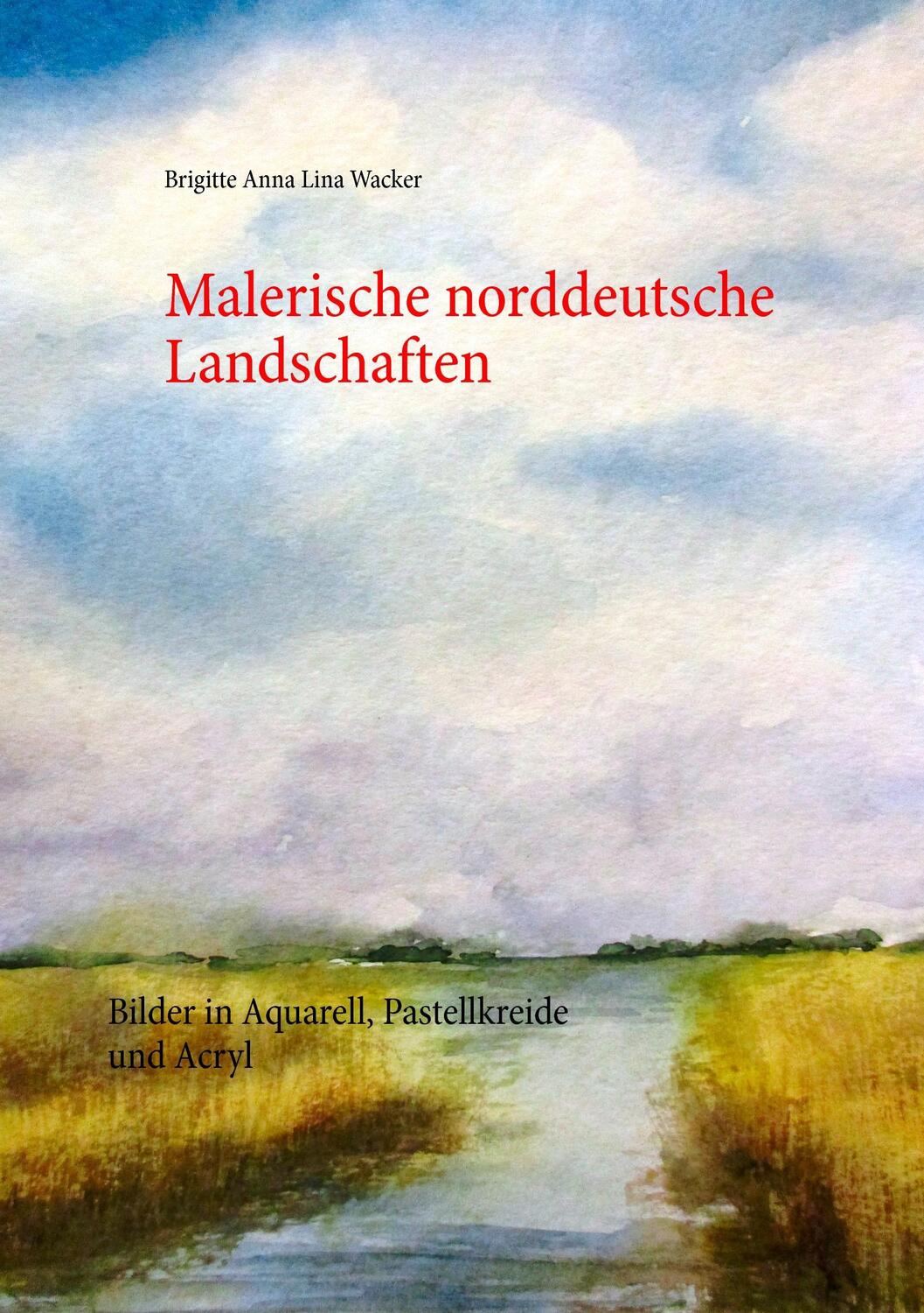 Cover: 9783741209130 | Malerische norddeutsche Landschaften | Brigitte Anna Lina Wacker