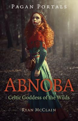 Cover: 9781803410241 | Pagan Portals - Abnoba | Celtic Goddess of the Wilds | Ryan Mcclain