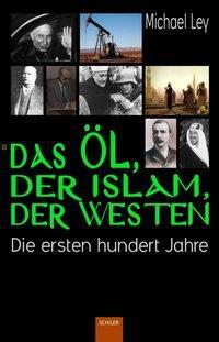Cover: 9783899303698 | Das Öl, der Islam, der Westen | Michael Ley | Taschenbuch | 140 S.