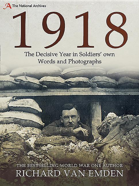 Cover: 9781526752321 | 1918 - The Decisive Year in Soldiers' Own Words and Photographs | Buch