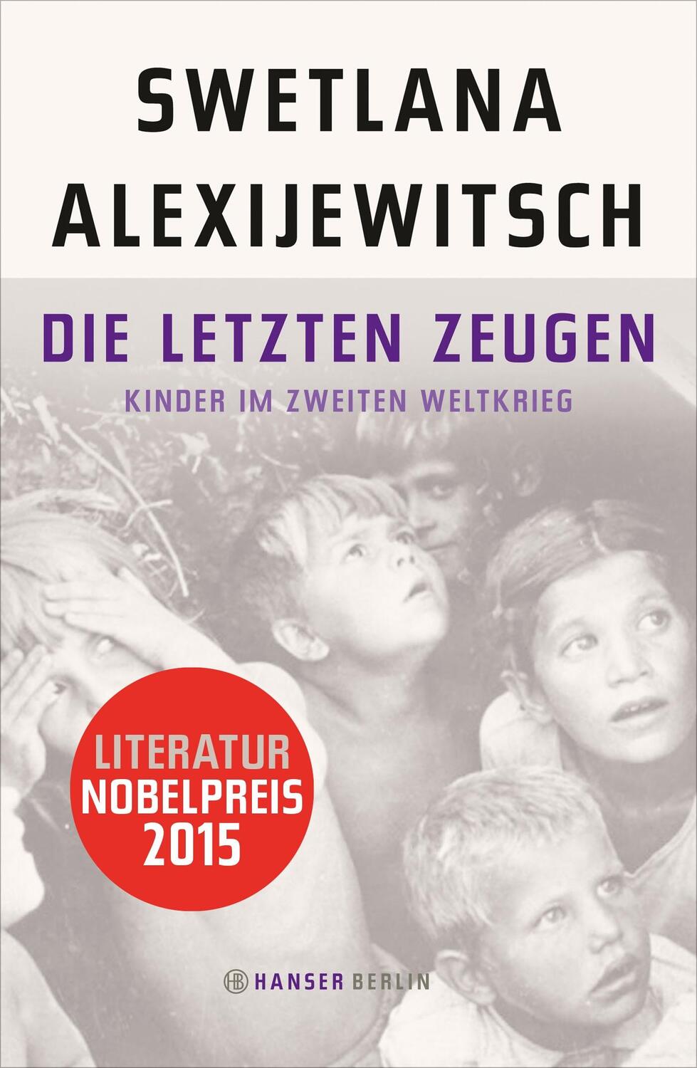 Cover: 9783446246478 | Die letzten Zeugen | Kinder im Zweiten Weltkrieg | Alexijewitsch