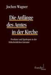 Cover: 9783772084119 | Die Anfaenge des Amtes in der Kirche | Jochen Wagner | Taschenbuch