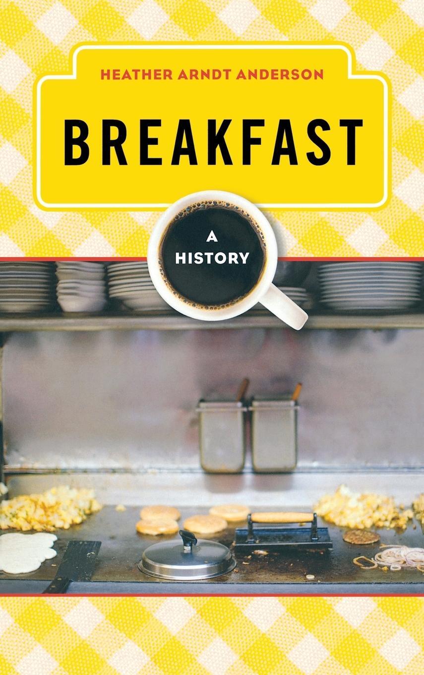 Cover: 9780759121638 | Breakfast | A History | Heather Arndt Anderson | Buch | Englisch