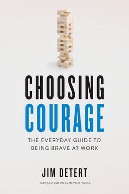 Cover: 9781647820084 | Choosing Courage: The Everyday Guide to Being Brave at Work | Detert