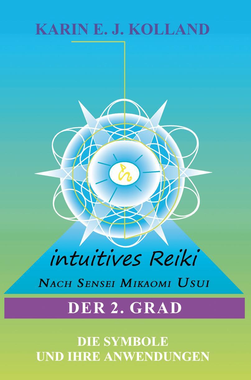 Cover: 9783950074505 | Intuitives Reiki nach Sensei Mikaomi Usui. Der 2. Grad | Kolland