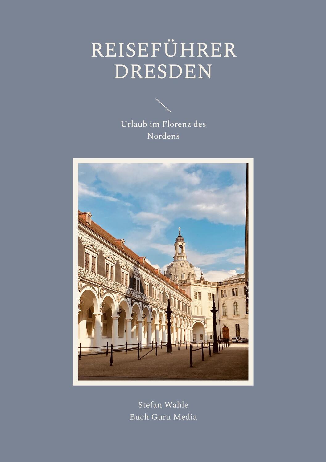 Cover: 9783756838301 | Reiseführer Dresden | Urlaub im Florenz des Nordens | Stefan Wahle