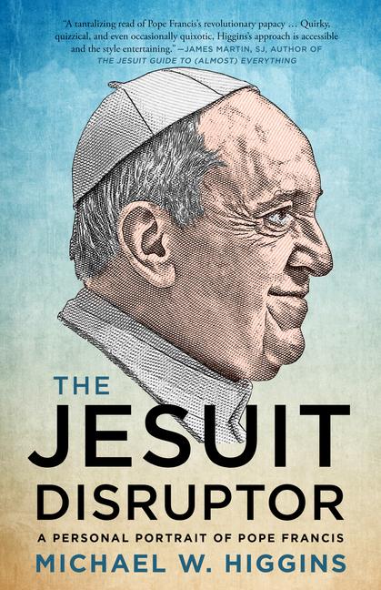 Cover: 9781487010058 | The Jesuit Disruptor | A Personal Portrait of Pope Francis | Higgins