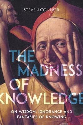 Cover: 9781789140729 | The Madness of Knowledge | Steven Connor | Taschenbuch | Gebunden