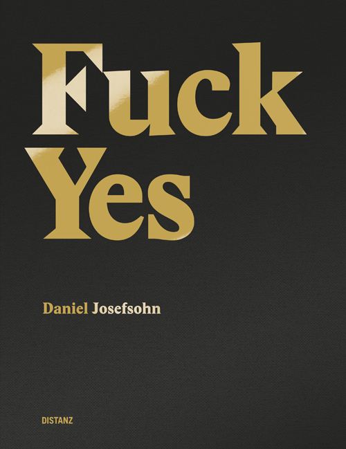 Cover: 9783954760978 | Fuck Yes | Daniel Josefsohn | Buch | Deutsch | 2015 | Distanz Verlag