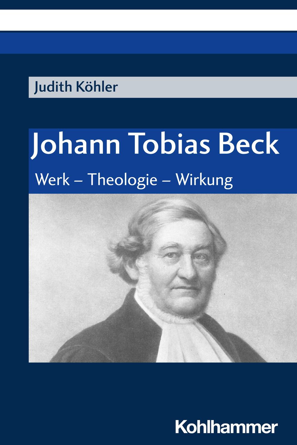 Cover: 9783170444867 | Johann Tobias Beck | Werk - Theologie - Wirkung | Judith Köhler | Buch