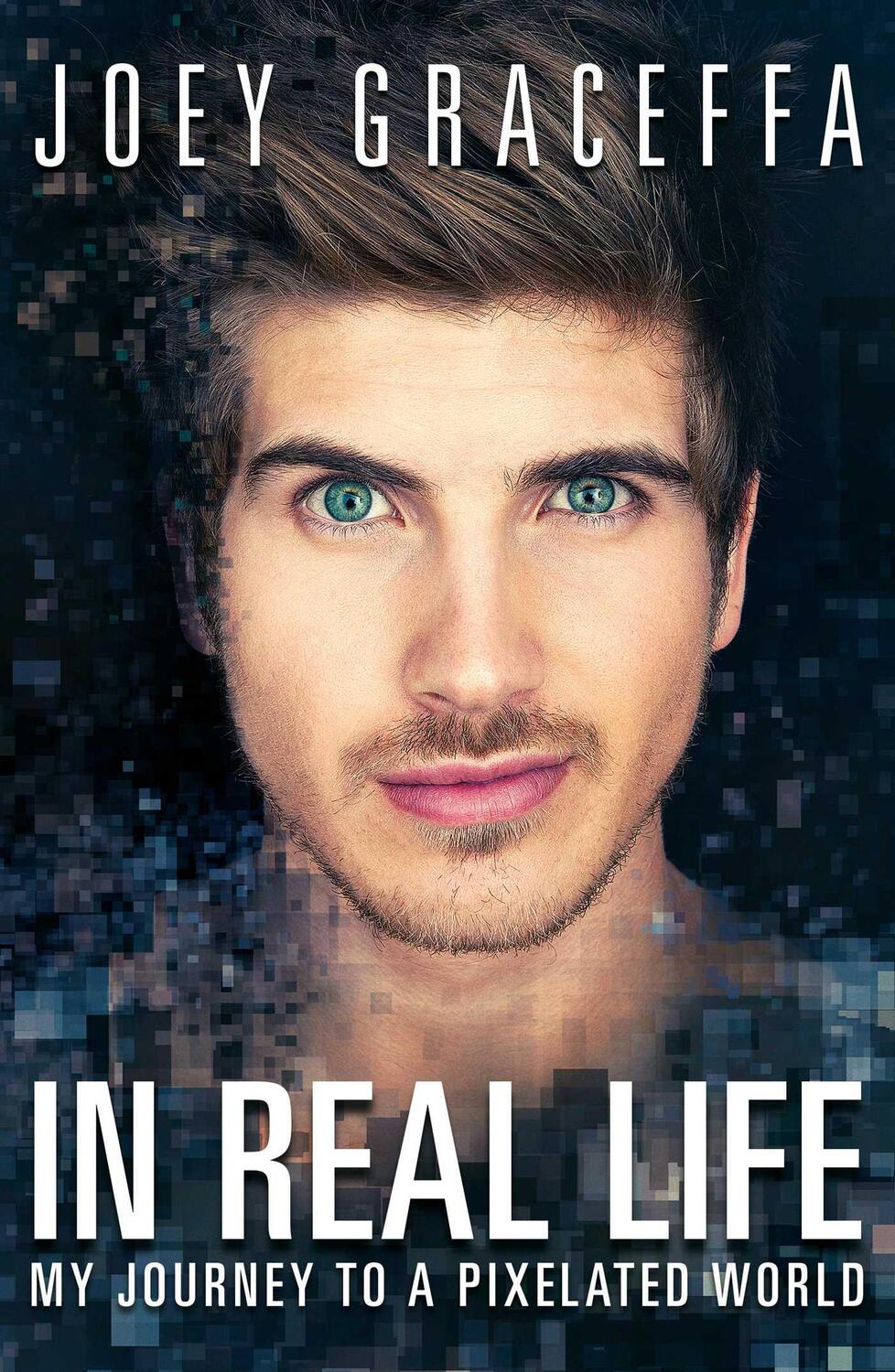 Cover: 9781476794303 | In Real Life: My Journey to a Pixelated World | Joey Graceffa | Buch