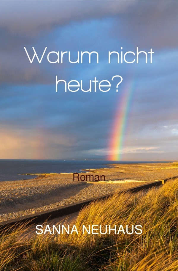 Cover: 9783759897268 | Warum nicht heute? | DE | Sanna Neuhaus | Taschenbuch | 200 S. | 2024