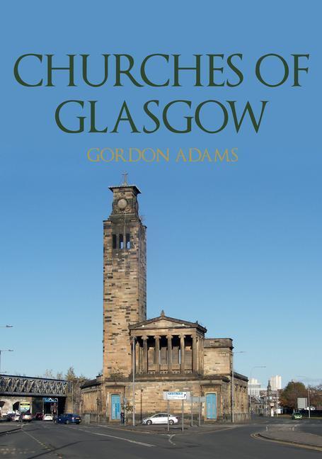 Cover: 9781398104327 | Churches of Glasgow | Gordon Adams | Taschenbuch | Churches of | 2021