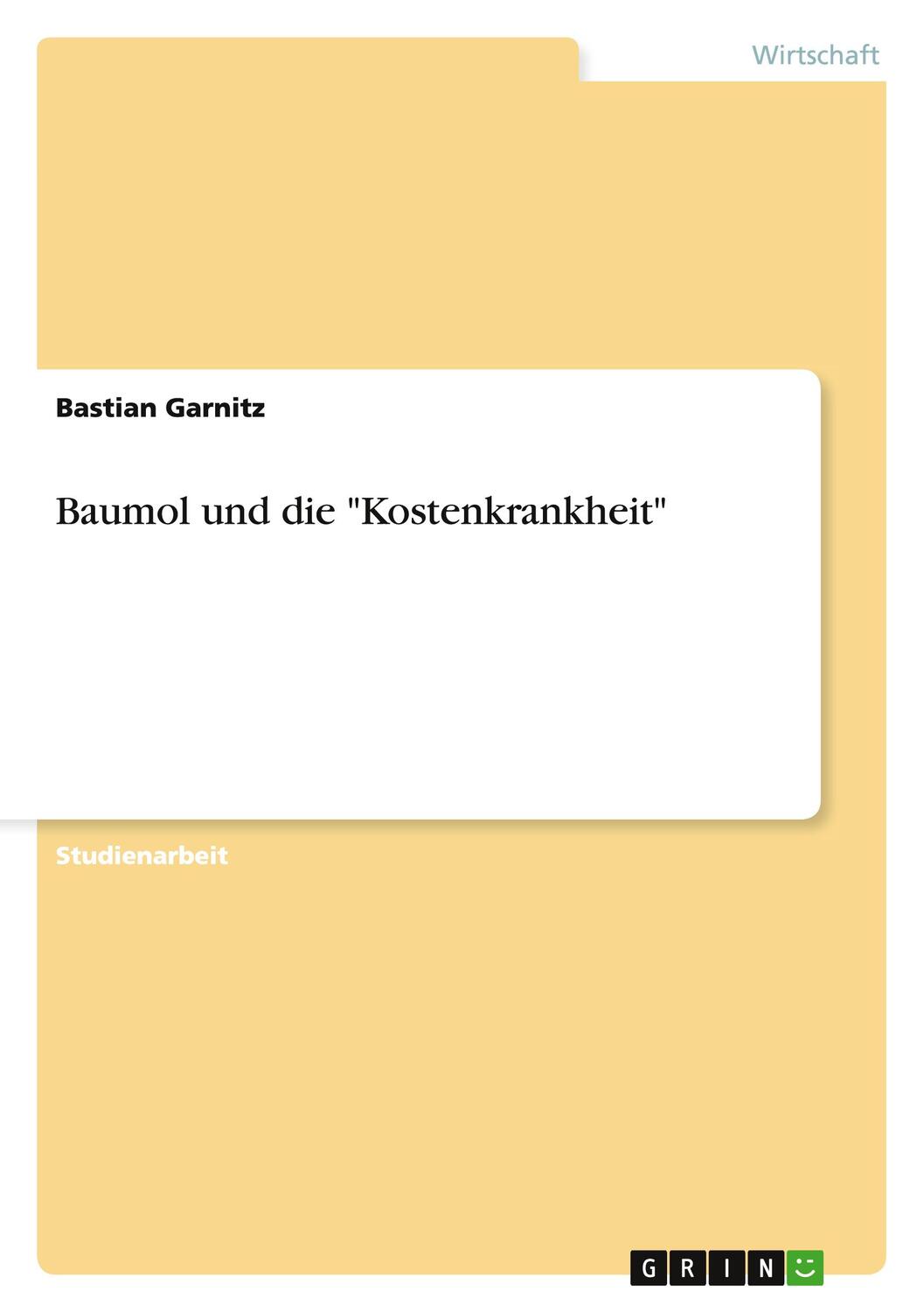 Cover: 9783640814787 | Baumol und die "Kostenkrankheit" | Bastian Garnitz | Taschenbuch