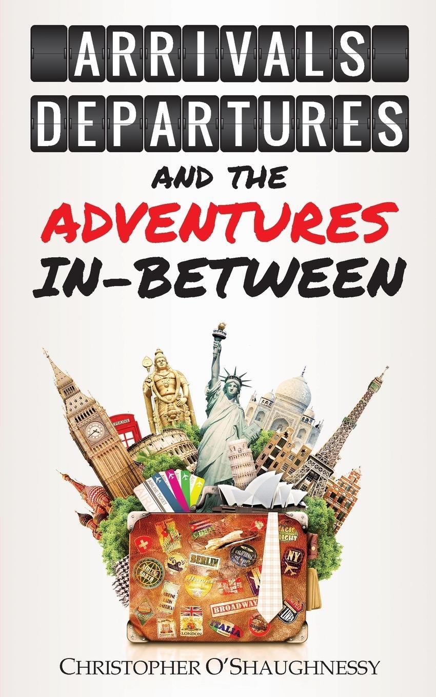 Cover: 9781909193727 | Arrivals, Departures and the Adventures In-Between | O'Shaughnessy