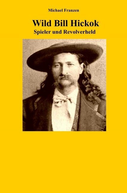 Cover: 9783745053531 | Wild Bill Hickok | Spieler und Revolverheld | Michael Franzen | Buch