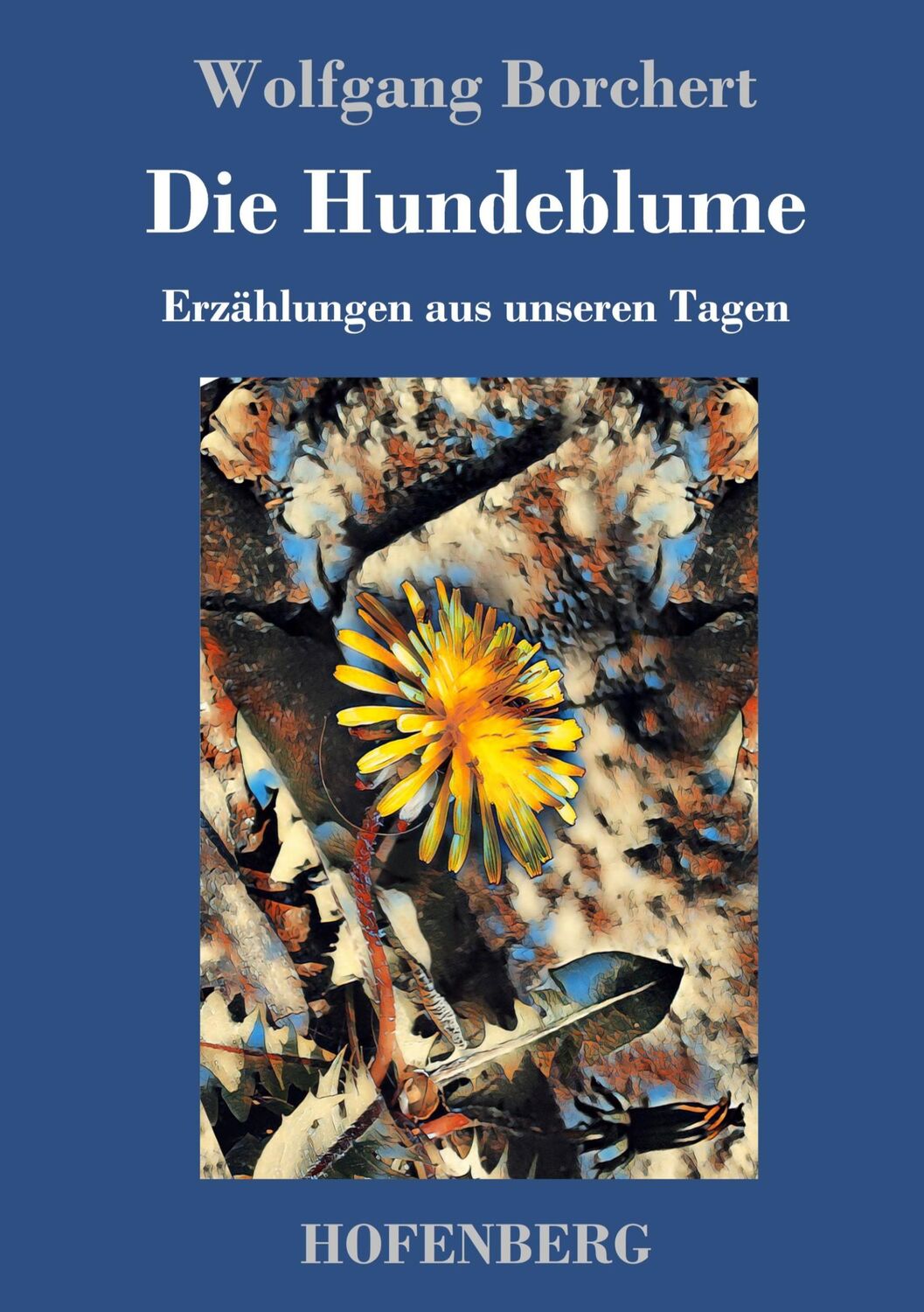 Cover: 9783743728332 | Die Hundeblume | Erzählungen aus unseren Tagen | Wolfgang Borchert