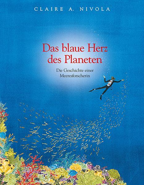 Cover: 9783772526350 | Das blaue Herz des Planeten | Claire A Nivola | Taschenbuch | Deutsch
