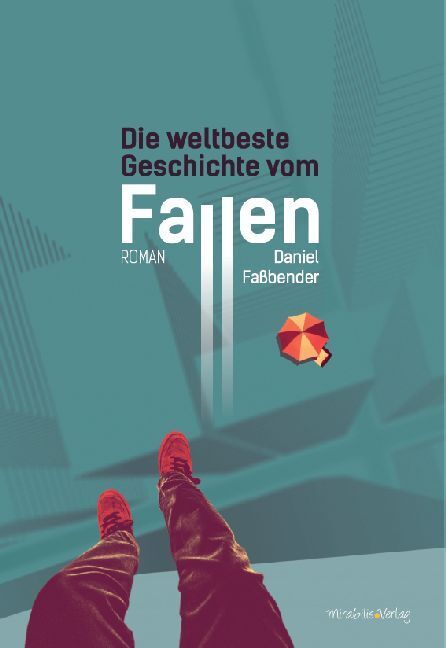 Cover: 9783981848465 | Die weltbeste Geschichte vom Fallen | Roman | Daniel Faßbender | Buch