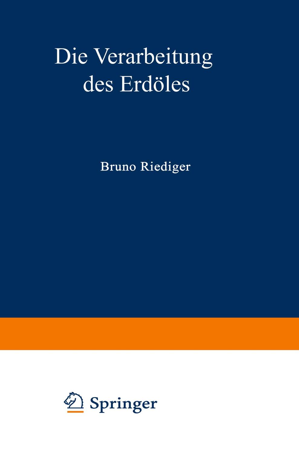 Cover: 9783642521676 | Die Verarbeitung des Erdöles | Bruno Riediger | Taschenbuch | XVIII