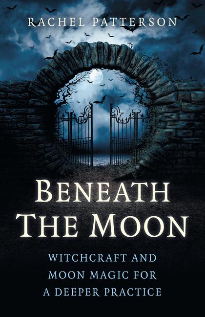 Cover: 9781785355790 | Beneath the Moon: Witchcraft and Moon Magic for a Deeper Practice