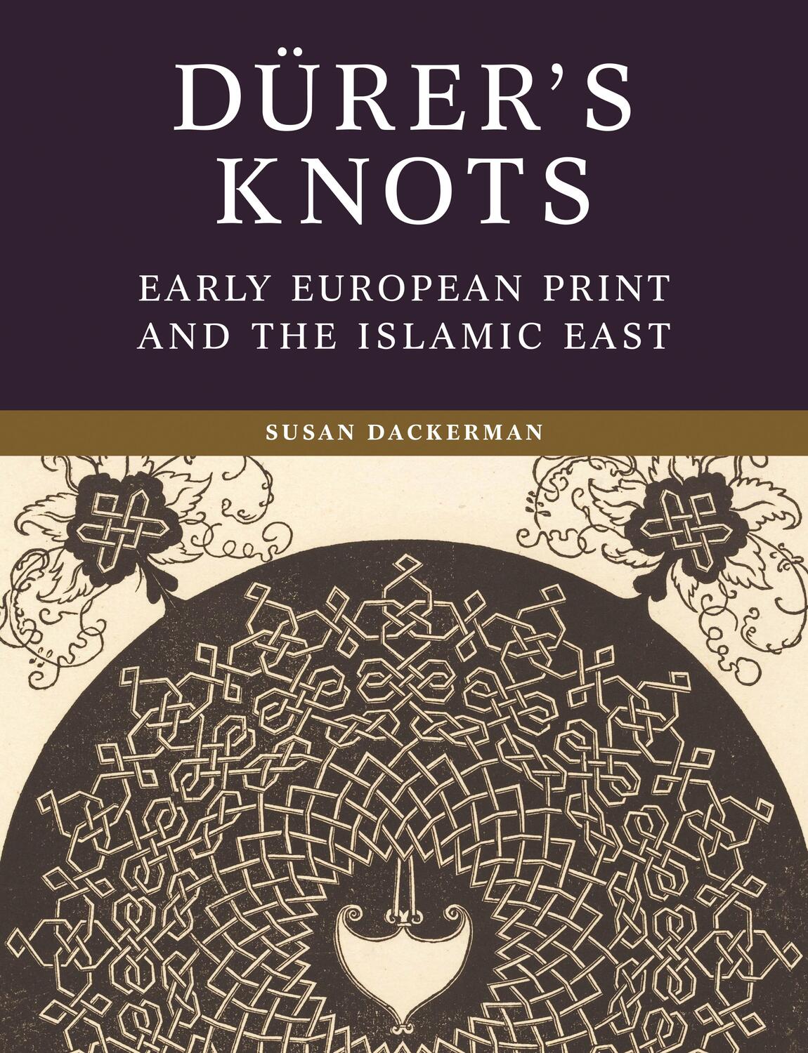 Cover: 9780691250441 | Dürer's Knots | Early European Print and the Islamic East | Dackerman