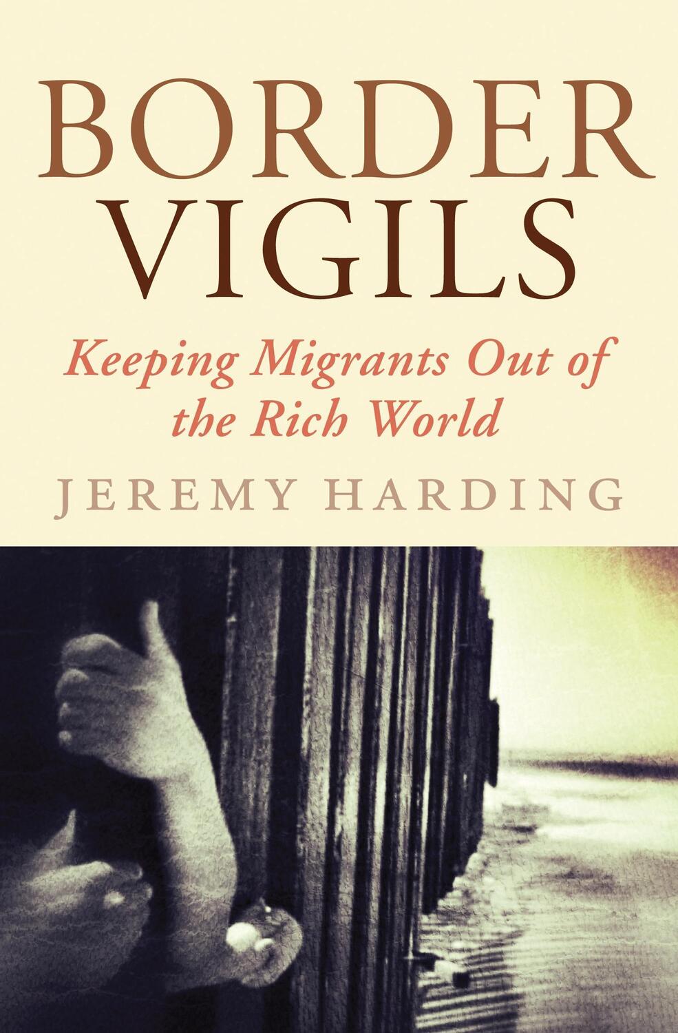 Cover: 9781781680636 | Border Vigils | Keeping Migrants Out of the Rich World | Harding