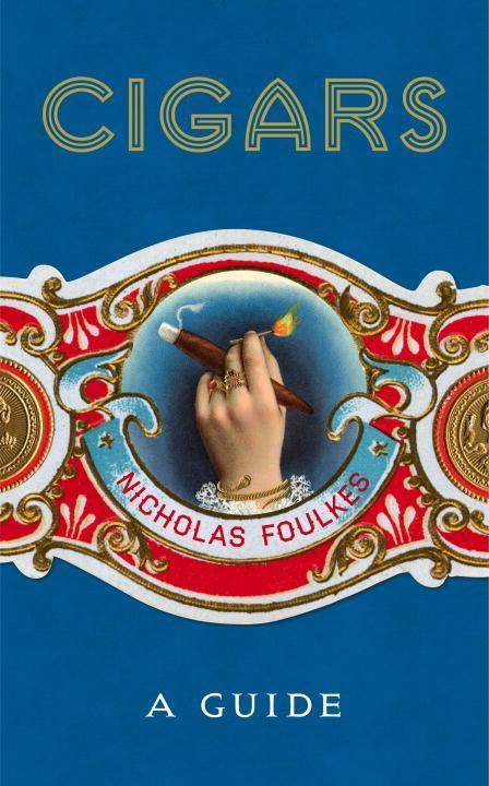 Cover: 9781848094871 | Cigars: A Guide | Nicholas Foulkes | Buch | Englisch | 2017