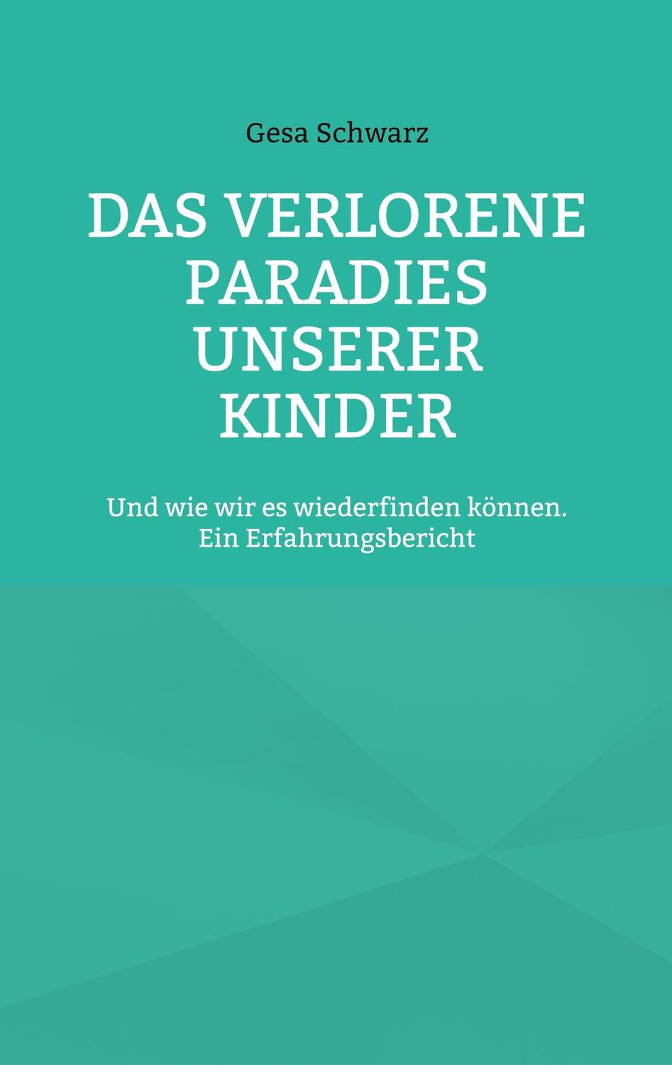 Cover: 9783759766304 | Das verlorene Paradies unserer Kinder | Gesa Schwarz | Taschenbuch