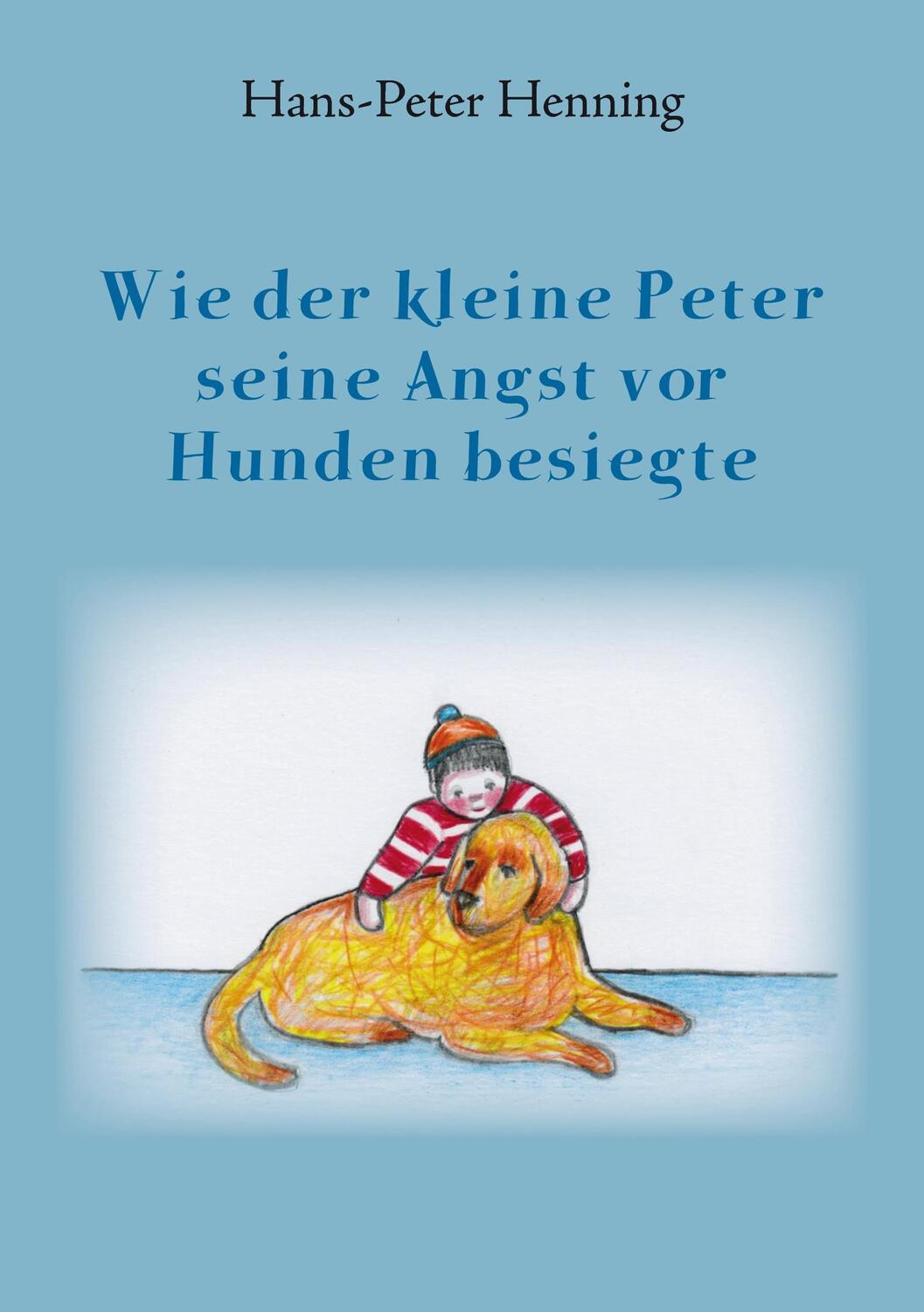 Cover: 9783743157729 | Wie der kleine Peter seine Angst vor Hunden besiegte | Henning | Buch