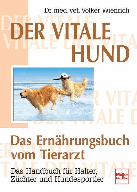 Cover: 9783275015061 | Der vitale Hund - Das Ernährungsbuch vom Tierarzt | Volker Wienrich