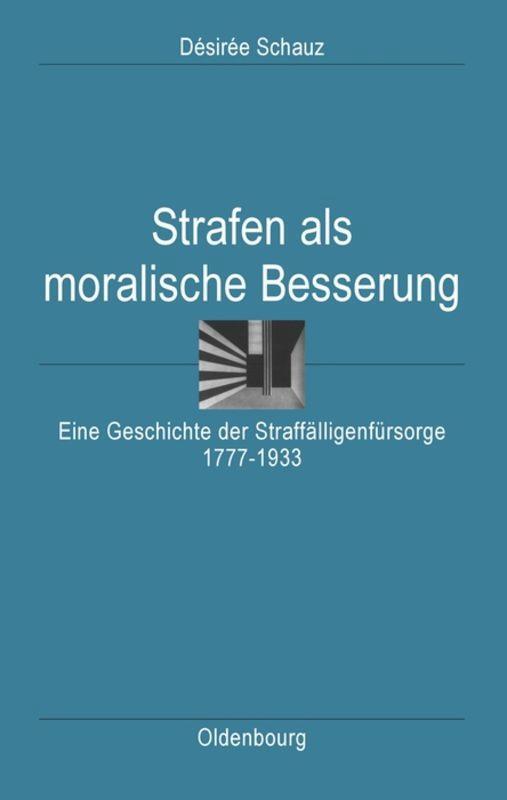 Cover: 9783486587043 | Strafen als moralische Besserung | Desiree Schauz | Buch | ISSN | 2008