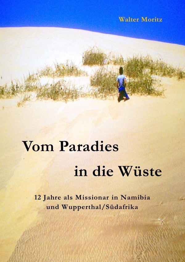 Cover: 9783745045727 | Aus alten Tagen in Südwest / Vom Paradies in die Wüste | Walter Moritz