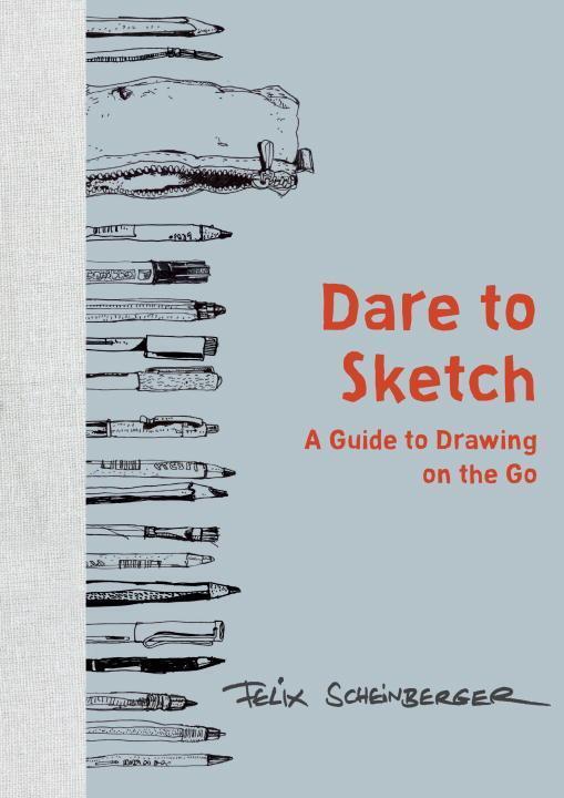 Cover: 9780399579554 | Dare to Sketch: A Guide to Drawing on the Go | Felix Scheinberger