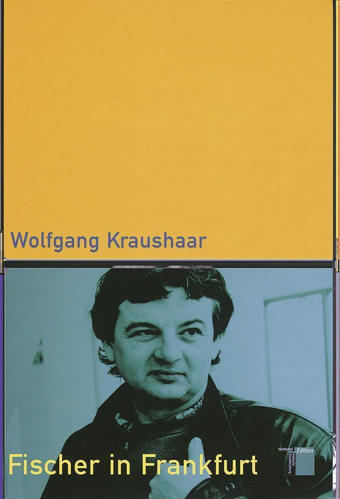 Cover: 9783930908691 | Fischer in Frankfurt | Karriere eines Außenseiter | Wolfgang Kraushaar